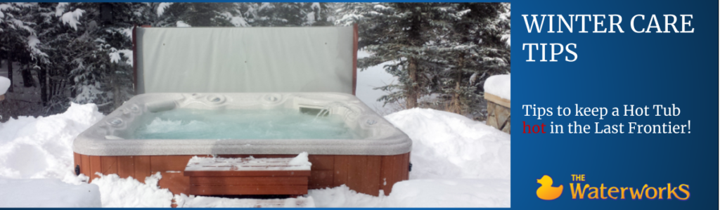 Winter Care Tips | Keep you hot tub hot! The Waterworks Alaskaspa.com